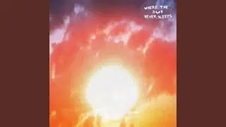 WHERE THE SUN NEVER SLEEPS