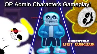 ULC: These Admin Characters Are OP!!! (Roblox Undertale Last Corridor Fun Gameplay & Event)