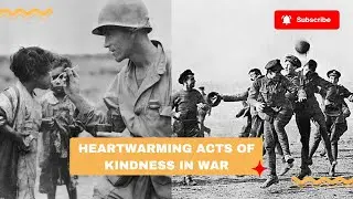 EXTRAORDINARY Moments of Kindness in Times of War