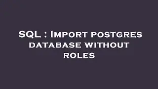 SQL : Import postgres database without roles