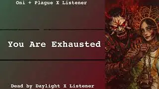 You Are Exhausted | Oni + Plague X Listener | DBD