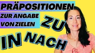 IN * NACH * ZU - Präpositionen zur Angabe von Zielen  (DaF, Grammatik, Basics)