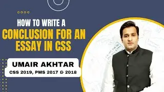 How to Write a Conclusion for an Essay in CSS |  Umair Akhtar  | CSS/PMS Essay Writing