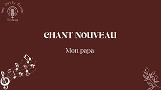 Chant nouveau / Mon papa 