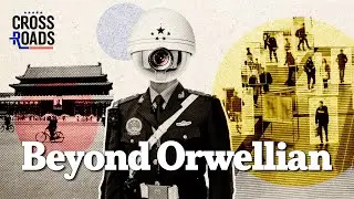 The CCP Is Creating a Totalitarian System That Is Beyond Orwellian