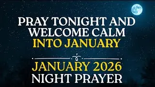 Pray Tonight and Welcome Calm Into January | Powerful Night Prayer Before Going To Bed