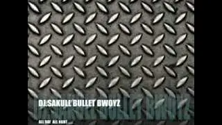DJ SAKULL BULLET .. RAY BOMB - DJ SAKULL BULLET BWOYZ