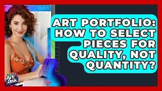 Art Portfolio: How To Select Pieces For Quality, Not Quantity? - The Virtual Art Desk