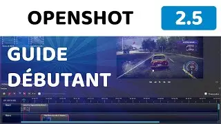 GUIDE DEBUTANT OpenShot 2.5 - Présentation, montage et export