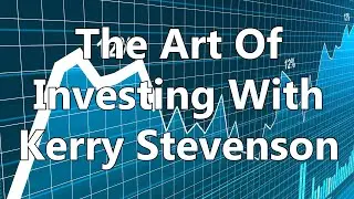 The Art Of Investing With Kerry Stevenson