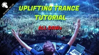 How to Make Uplifting Trance | Trance Tutorial | ALL DAWs