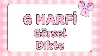 G Harfi Görsel Dikte Çalışması
