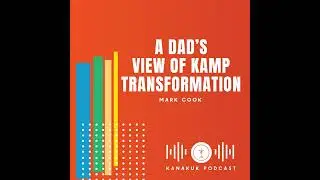 A Dad&rsquo;s View of Kamp Transformation