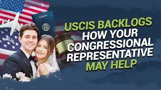 USCIS Backlogs - How your Congressional Representative may help
