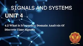 4.2 What is Frequency Domain Analysis of Discrete time Signals | Unit 4 | EC402 | Signals & Systems