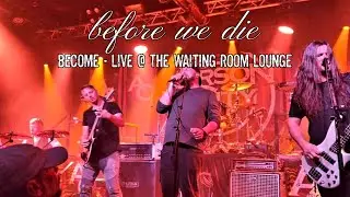Before We Die - Become (Live @ The Waiting Room Lounge)