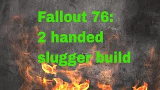 Fallout 76: 2 handed melee build! Slugger swagger! team build