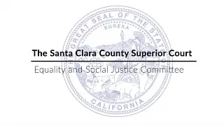 We Are Committed to Achieving Justice and Equality for All: Santa Clara County Superior Court