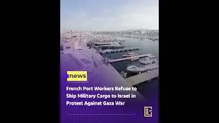 French Port Workers Refuse to Ship Military Cargo to #Israel in Protest Against #Gaza War
