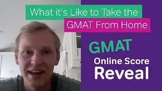 GMAT Online Score Reveal, What it's Like to Take the GMAT From Home
