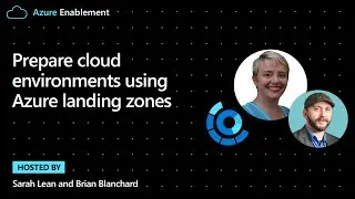 Prepare cloud environments using Azure landing zones | Cloud Adoption Framework Series