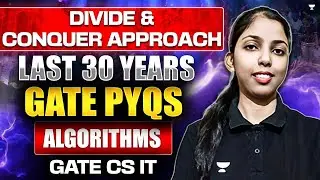 DIVIDE & CONQUER APPROACH | LAST 30 YEARS GATE PYQS | ALGORITHMS | GATE CS IT