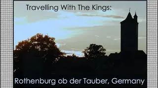 Travelling With The Kings: Rothenburg ob der Tauber, Germany