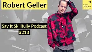 Robert Geller &mdash; Say It Skillfully Podcast Episode 213