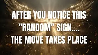 Angels Say: After you notice this random sign, the move takes place