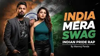 INDIA MERA SWAG | Indian Pride Rap | Hip Hop Deshbhakti Song