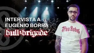 Intervista a Eugenio Borra (Bull Brigade)