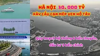 Hà Nội mở rộng  đường bao quanh Hồ Tây. Tại sao đã dẹp bỏ thuyền nổi giờ lại xây bến thuyền