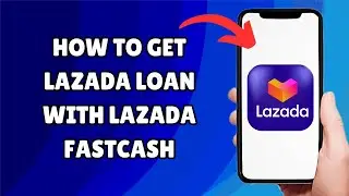*ОБНОВЛЕНО* Как получить кредит Lazada с помощью Lazada Fastcash