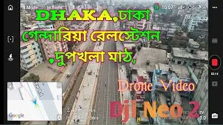 Dji Neo 2, Best Drone View, Dhaka Old City, Ganderia Rail, Dupkhola math 🛸🛸🛸