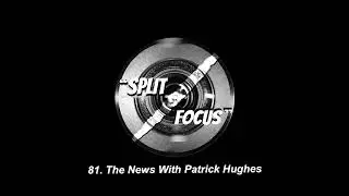 The News With Patrick Hughes | Split Focus: A Film & TV Podcast Ep. 81