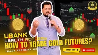 How to Trade Gold Futures on Lbank | Beginner to Professional Step-by-Step Guide(2026)