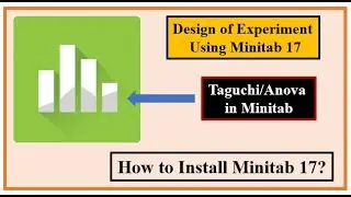 How to Install Minitab 17 in Windows-10? How to work Minitab-17? Anova/Taguchi desin by Minitab