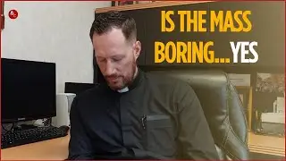 Is the Mass boring...YES!