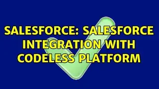 Salesforce: Salesforce integration with Codeless Platform