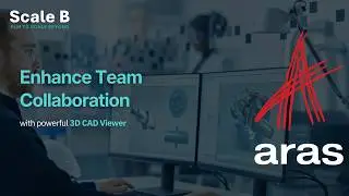 Enhancing Team Collaboration with a Powerful 3D CAD Viewer | ScaleB &ndash; Powered by Aras Innovator