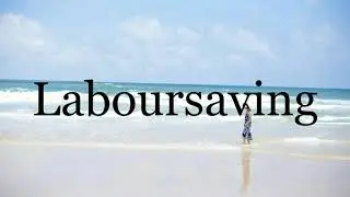 How To Pronounce Laboursaving🌈🌈🌈🌈🌈🌈Pronunciation Of Laboursaving