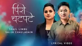 Piro Chatpate | Shail Limbu | Sajja Chaulagain | New Nepali Song