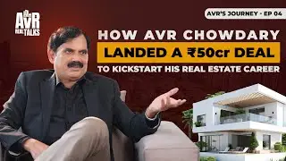 Episode 4 | How AVR Chowdary Landed a ₹50 Cr Deal to Kickstart His Real Estate Career!
