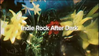 Indie Rock After Dark | Indie Playlists