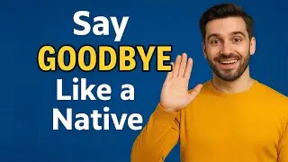 12 Smart Ways to Say Goodbye in English Like a Native