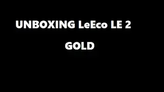 le 2 GOLD unboxing РСТ Версия.