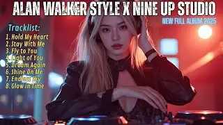 ALAN WALKER STYLE X NINE UP STUDIO || STAY WITH ME || NEW FULL ALBUM 2025