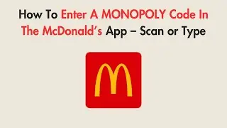 How To Enter A MONOPOLY Code In The McDonald&rsquo;s App &ndash; Scan or Type