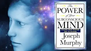 The Power of Your Subconscious Mind By Joseph Murphy - Summary