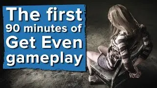 The first 90 minutes of Get Even gameplay
